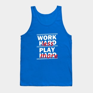 Work Hard Play Hard - Work Less Play More Tank Top